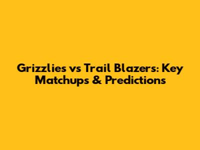 Grizzlies vs Trail Blazers: Key Matchups & Predictions