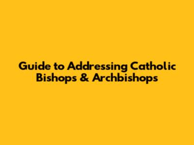 Guide to Addressing Catholic Bishops & Archbishops