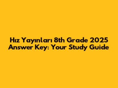 Hız Yayınları 8th Grade 2025 Answer Key: Your Study Guide