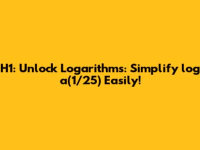 H1: Unlock Logarithms: Simplify log_a(1/25) Easily!