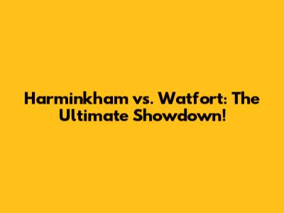 Harminkham vs. Watfort: The Ultimate Showdown!