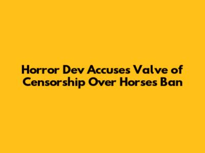 Horror Dev Accuses Valve of Censorship Over 'Horses' Ban