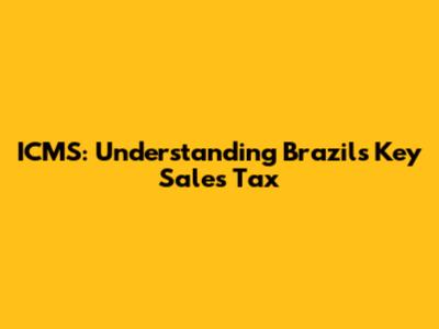 ICMS: Understanding Brazil's Key Sales Tax