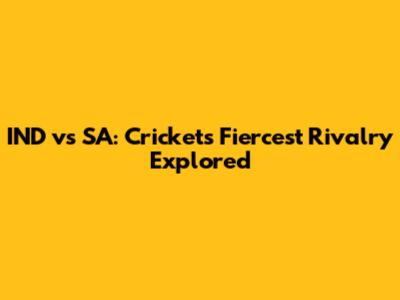 IND vs SA: Cricket's Fiercest Rivalry Explored