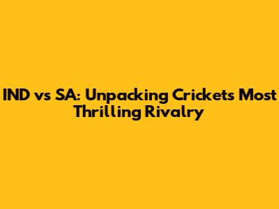 IND vs SA: Unpacking Cricket's Most Thrilling Rivalry