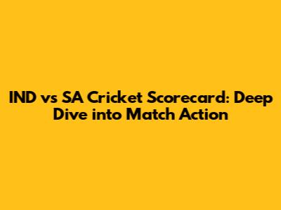 IND vs SA Cricket Scorecard: Deep Dive into Match Action