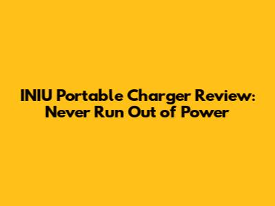 INIU Portable Charger Review: Never Run Out of Power