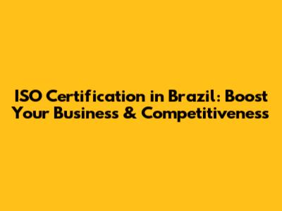 ISO Certification in Brazil: Boost Your Business & Competitiveness