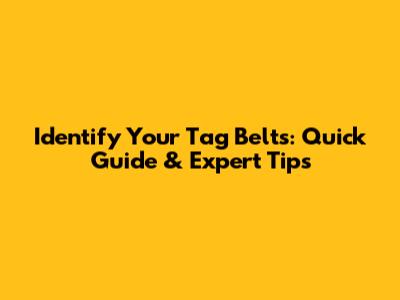 Identify Your Tag Belts: Quick Guide & Expert Tips