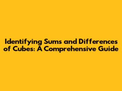 Identifying Sums and Differences of Cubes: A Comprehensive Guide