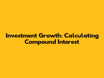 Investment Growth: Calculating Compound Interest