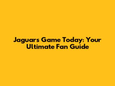 Jaguars Game Today: Your Ultimate Fan Guide