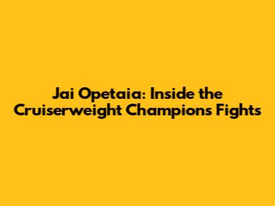 Jai Opetaia: Inside the Cruiserweight Champion's Fights