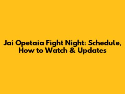 Jai Opetaia Fight Night: Schedule, How to Watch & Updates