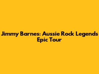Jimmy Barnes: Aussie Rock Legend's Epic Tour