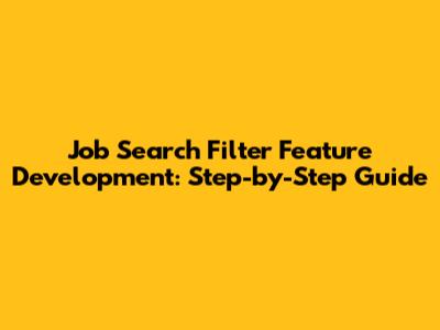 Job Search Filter Feature Development: Step-by-Step Guide