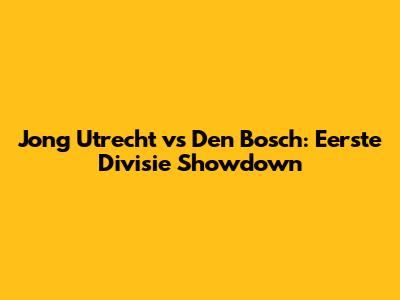 Jong Utrecht vs Den Bosch: Eerste Divisie Showdown