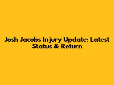 Josh Jacobs Injury Update: Latest Status & Return