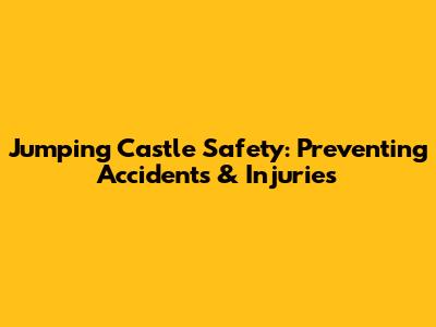 Jumping Castle Safety: Preventing Accidents & Injuries