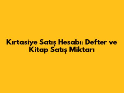 Kırtasiye Satış Hesabı: Defter ve Kitap Satış Miktarı