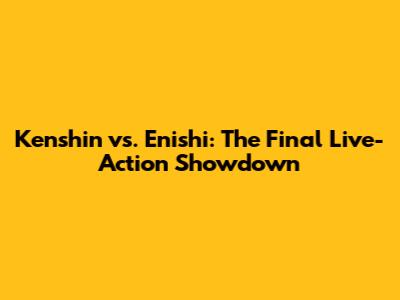 Kenshin vs. Enishi: The Final Live-Action Showdown