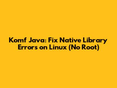 Komf Java: Fix Native Library Errors on Linux (No Root)