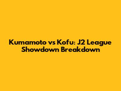Kumamoto vs Kofu: J2 League Showdown Breakdown
