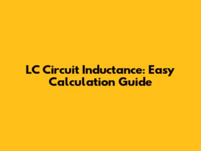 LC Circuit Inductance: Easy Calculation Guide