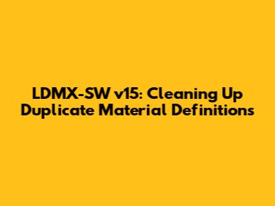 LDMX-SW v15: Cleaning Up Duplicate Material Definitions