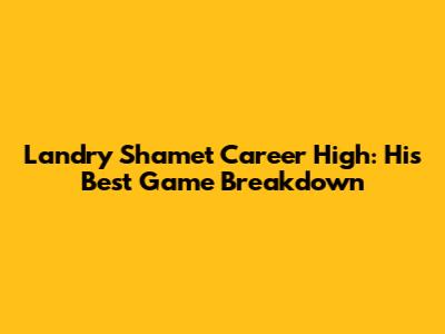 Landry Shamet Career High: His Best Game Breakdown