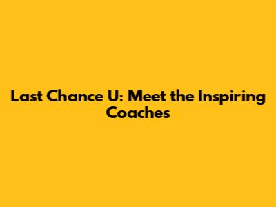 Last Chance U: Meet the Inspiring Coaches