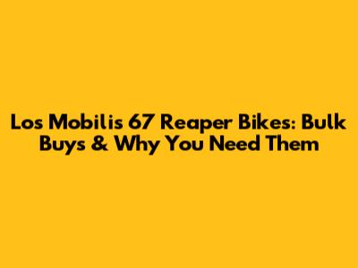 Los Mobilis '67 Reaper Bikes: Bulk Buys & Why You Need Them
