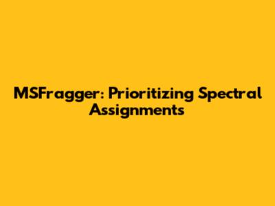 MSFragger: Prioritizing Spectral Assignments