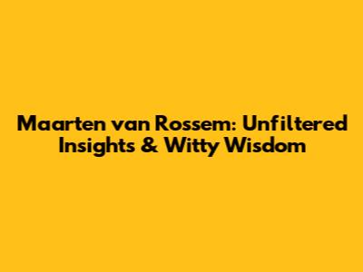 Maarten van Rossem: Unfiltered Insights & Witty Wisdom