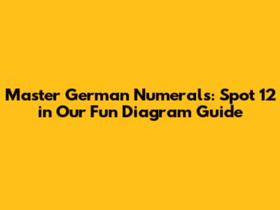 Master German Numerals: Spot 12 in Our Fun Diagram Guide