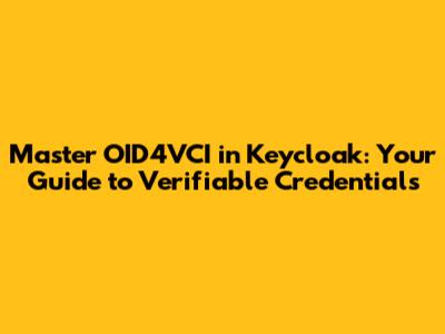 Master OID4VCI in Keycloak: Your Guide to Verifiable Credentials