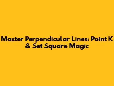 Master Perpendicular Lines: Point K & Set Square Magic