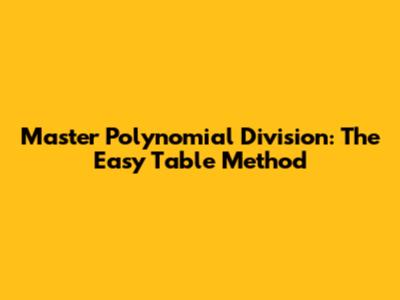 Master Polynomial Division: The Easy Table Method