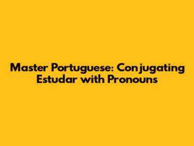 Master Portuguese: Conjugating 'Estudar' with Pronouns