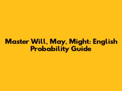 Master Will, May, Might: English Probability Guide