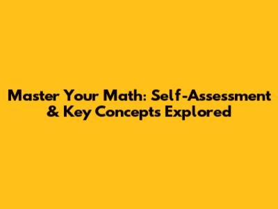 Master Your Math: Self-Assessment & Key Concepts Explored