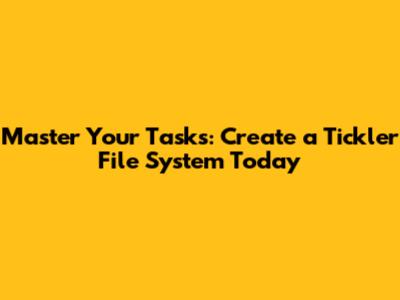 Master Your Tasks: Create a Tickler File System Today