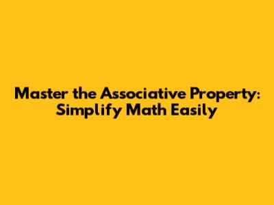 Master the Associative Property: Simplify Math Easily