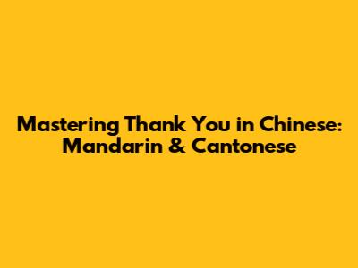Mastering 'Thank You' in Chinese: Mandarin & Cantonese