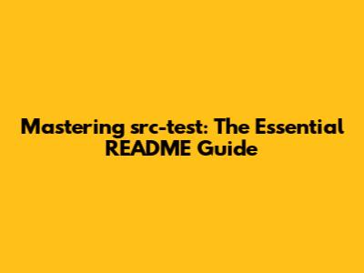 Mastering `src-test`: The Essential README Guide