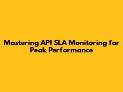 Mastering API SLA Monitoring for Peak Performance