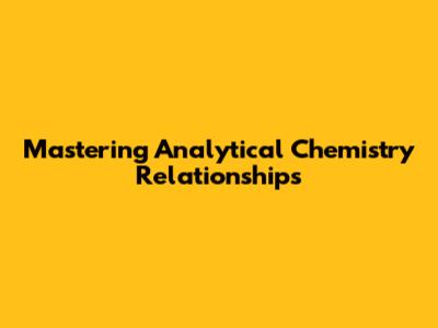 Mastering Analytical Chemistry Relationships