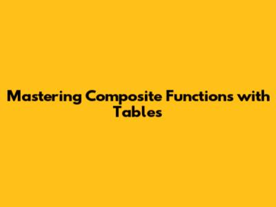 Mastering Composite Functions with Tables