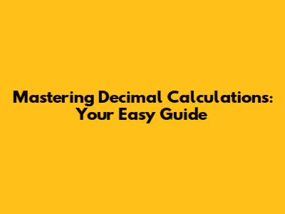 Mastering Decimal Calculations: Your Easy Guide
