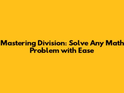 Mastering Division: Solve Any Math Problem with Ease
